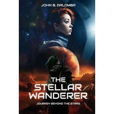 (英文圖書) The Stellar Wanderer: Journey Beyond the Stars 平裝版, Independently Published, 英文