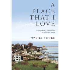 A Place That I Love: A Tour Drivers Perspective of Mackinac Island 平裝版, Xulon Press, 英文
