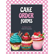 Cake Order Forms: Bakery Business Details Customer Orders Form Book Professional and Home Cookies... 平裝版, Amy Newton, 英文