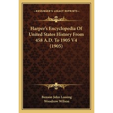 Harper's Encyclopedia Of United States History From 458 A.D. To 1905 V4 (1905) 平裝版, Kessinger Publishing, 英文