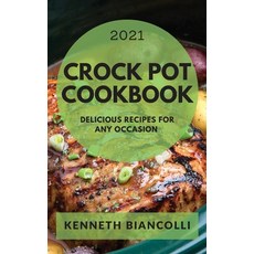 Crock Pot Cookbook 2021: Delicious Recipes for Beginners 精裝版, Kenneth Biancolli, 英文
