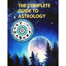 (英文圖書) The Complete Guide to Astrology - Understand and Improve Every Relationship in Your Life 平裝版, Intell World Publishers, 英文