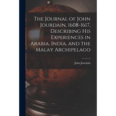 (英文圖書) The Journal of John Jourdain 1608-1617 Describing His Experiences in Arabia India and the... 平裝版, Legare Street Press, 英文