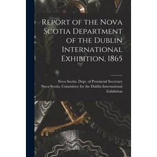 (英文圖書) Report of the Nova Scotia Department of the Dublin International Exhibition 1865 [microform] 平裝版, Legare Street Press, 英文