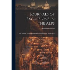 (英文圖書) Journals of Excursions in the Alps: The Pennine Graian Cottian Rhetian Lepontian and Ber... 平裝版, Legare Street Press, 英文