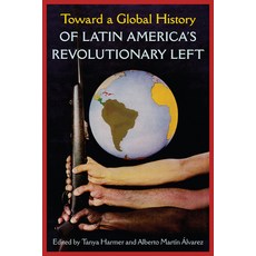 Toward a Global History of Latin America's Revolutionary Left 精裝版, University of Florida Press, 英文