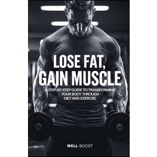 (英文圖書) Lose Fat Gain Muscle: A Step-by-Step Guide to Transforming Your Body Through D... 平裝版, Independently Published, 英文