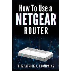 (英文圖書) How to Use a Netgear Router: Mastering Your Home Network: A Comprehensive Guide 平裝版, Independently Published, 英文