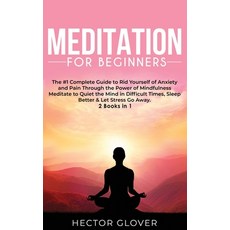 Meditation for Beginners: The #1 Complete Guide to Rid Yourself of Anxiety and Pain Through the Powe... 精裝版, Hector Glover, 英文