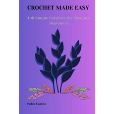 (英文圖書) Crochet Made Easy: 100 Simple Patterns for Absolute Beginners 平裝版, Independently Published, 英文