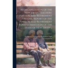 (英文圖書) Reorganization of the New Jersey Teachers' Pension and Retirement Systems. Report of the Pens... 精裝版, Legare Street Press, 英文