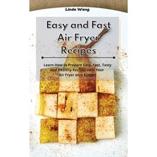 Easy and Fast Air Fryer Recipes: Learn How to Prepare Easy Fast Tasty and Healthy Recipes with You... 精裝版, Linda Wang, 英文