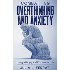 (英文圖書) Combatting Overthinking and Anxiety: Living a Happy and Purposeful Life 平裝版, Julia L. Ferrati, 英文