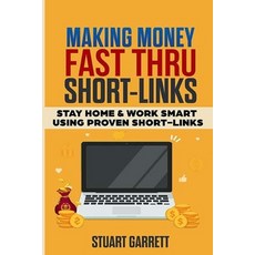 Making Money Fast Using ShortLinks: Stay Home & Work Smart Using Proven ShortLinks 平裝版, Independently Published, 英文