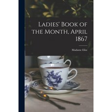 (英文圖書) Ladies' Book of the Month April 1867 平裝版, Legare Street Press, 英文