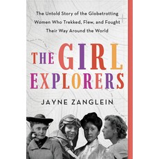 The Girl Explorers: The Untold Story of the Globetrotting Women Who Trekked Flew and Fought Their ... 平裝版, Sourcebooks, 英文