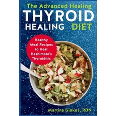 (英文圖書) The Advanced Thyroid Healing Diet: Healthy Meal Recipes to Heal Hashimoto's Thyroiditis 平裝版, Independently Published, 英文