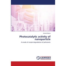Photocatalytic activity of nanoparticle 平裝版, LAP Lambert Academic Publishing, 英語