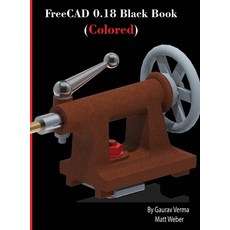 FreeCAD 0.18 Black Book (Colored) 精裝版, Cadcamcae Works, 英文