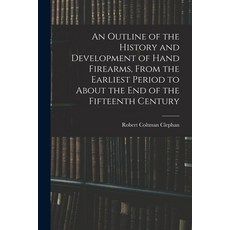 (英文圖書) An Outline of the History and Development of Hand Firearms From the Earliest Period to About... 平裝版, Legare Street Press, 英文