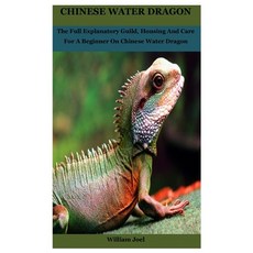 Chinese water dragon: The Full Explanatory Guild Housing And Care For A Beginner On Chinese Water D... 平裝版, Independently Published, 英文