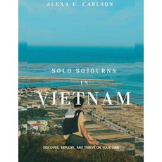 (英文圖書) Solo Sojourns in Vietnam: Discover explore and thrive on your own 平裝版, Independently Published, 英文