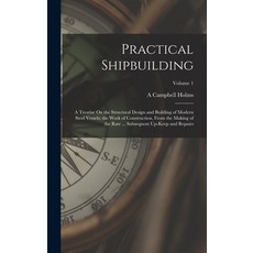 (英文圖書) Practical Shipbuilding: A Treatise On the Structural Design and Building of Modern Steel Vess... 精裝版, Legare Street Press, 英文