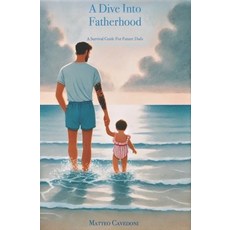 (英文圖書) A Dive Into Fatherhood: A Survival Guide For Future Dads 平裝版, Independently Published, 英文