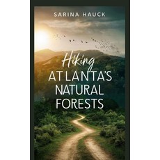 (英文圖書) Hiking Atlanta's Natural Forests 平裝版, Independently Published, 英文