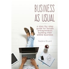 Business As Usual: A step-by-step guide for female entrepreneurs to build their online business. 平裝版, Independently Published, 英文