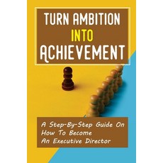 (英文圖書) Turn Ambition Into Achievement: A Step-By-Step Guide On How To Become An Executive Director: ... 平裝版, Independently Published, 英文