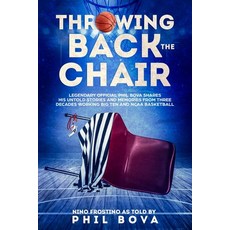 Throwing Back the Chair: Legendary Official Phil Bova shares his untold stories and memories from th... 平裝版, Bovino Publishing, 英文