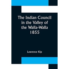 (英文圖書) The Indian Council in the Valley of the Walla-Walla. 1855 平裝版, Alpha Edition, 英文