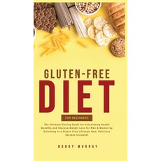 Gluten-Free Diet for Beginners: The Ultimate Dieting Guide for Astonishing Health Benefits and Impro... 精裝版, Bobby Murray, 英文