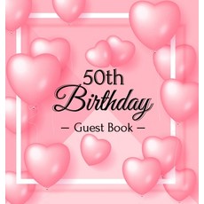 50th Birthday Guest Book: Pink Loved Balloons Hearts Theme Best Wishes from Family and Friends to W... 精裝版, Birthday Guest Books of Lorina, 英文