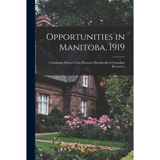 (英文圖書) Opportunities in Manitoba 1919 [microform]: Containing Extract From Heaton's Handbooks of Ca... 平裝版, Legare Street Press, English