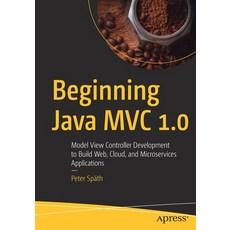 Beginning Java MVC 1.0: Model View Controller Development to Build Web Cloud and Microservices App... 平裝版, Apress, 英文