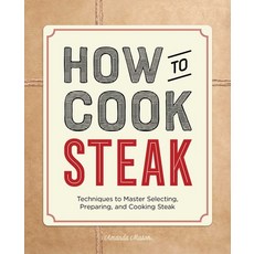 How to Cook Steak: Techniques to Master Selecting Preparing and Cooking Steak 平裝版, Rockridge Press, 英文