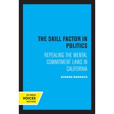 (英文圖書) The Skill Factor in Politics: Repealing the Mental Commitment Laws in California 平裝版, University of California Press, 英文