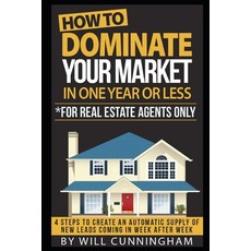 How to Dominate Your Market in One Year or Less *for Real Estate Agents Only: 4 Steps to Create an A... 平裝版, Independently Published, 英語