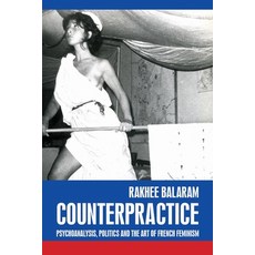 Counterpractice: Psychoanalysis Politics and the Art of French Feminism 精裝版, Manchester University Press, 英語