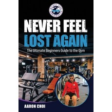 (英文圖書) Never Feel Lost Again: The Ultimate Beginners Guide to the Gym 平裝版, Ipn-5769, 英文