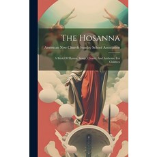 (英文圖書) The Hosanna: A Book Of Hymns Songs Chants And Anthems For Children 精裝版, Legare Street Press, 英文