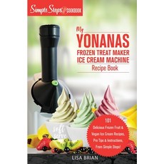 My Yonanas Frozen Treat Maker Soft Serve Ice Cream Machine Recipe Book a Simple Steps Brand Cookboo... 平裝版, Hhf Press, 英語