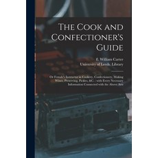 (英文圖書) The Cook and Confectioner's Guide; or Female's Instructor in Cookery Confectionery Making W... 平裝版, Legare Street Press, 英文