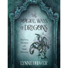 The Magical Ways of Dragons: Short Story Adventures with Unique Illustrations 平裝版, Outskirts Press, 英文