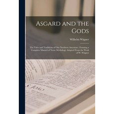 (英文圖書) Asgard and the Gods: the Tales and Traditions of Our Northern Ancestors: Forming a Complete M... 平裝版, Legare Street Press, 英文
