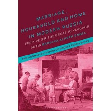 Marriage Household and Home in Modern Russia: From Peter the Great to Vladimir Putin 平裝版, Bloomsbury Academic, 英文