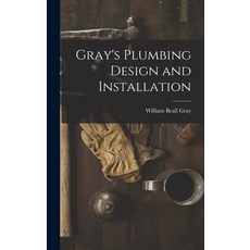 (英文圖書) Gray's Plumbing Design and Installation 精裝版, Legare Street Press, 英文
