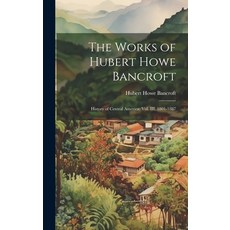 (英文圖書) The Works of Hubert Howe Bancroft: History of Central America: vol. III 1801-1887 精裝版, Legare Street Press, 英文